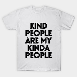 Kind people are my kinda people T-Shirt